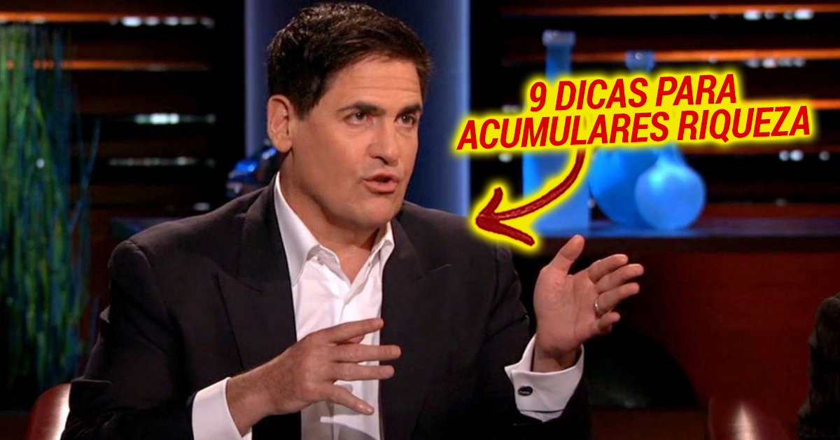 Mark Cuban dá 9 dicas de “Como Ficar Mais Rico”